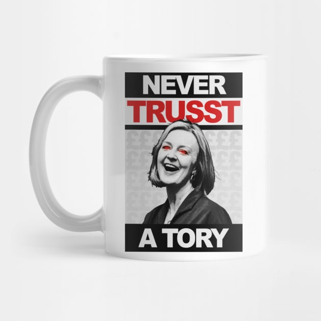 Never Trust a Tory - Liz Truss - Anti Tory by GoldenGear